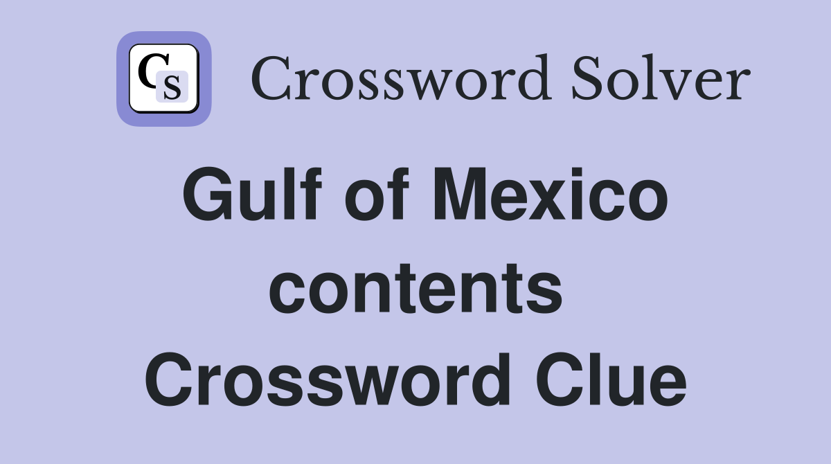Gulf of Mexico contents Crossword Clue