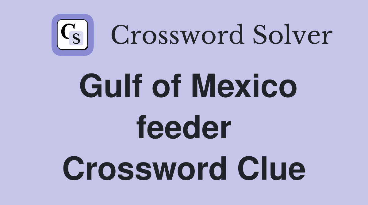 Gulf of Mexico feeder Crossword Clue