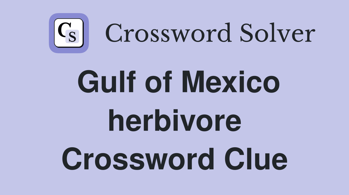 Gulf of Mexico herbivore Crossword Clue