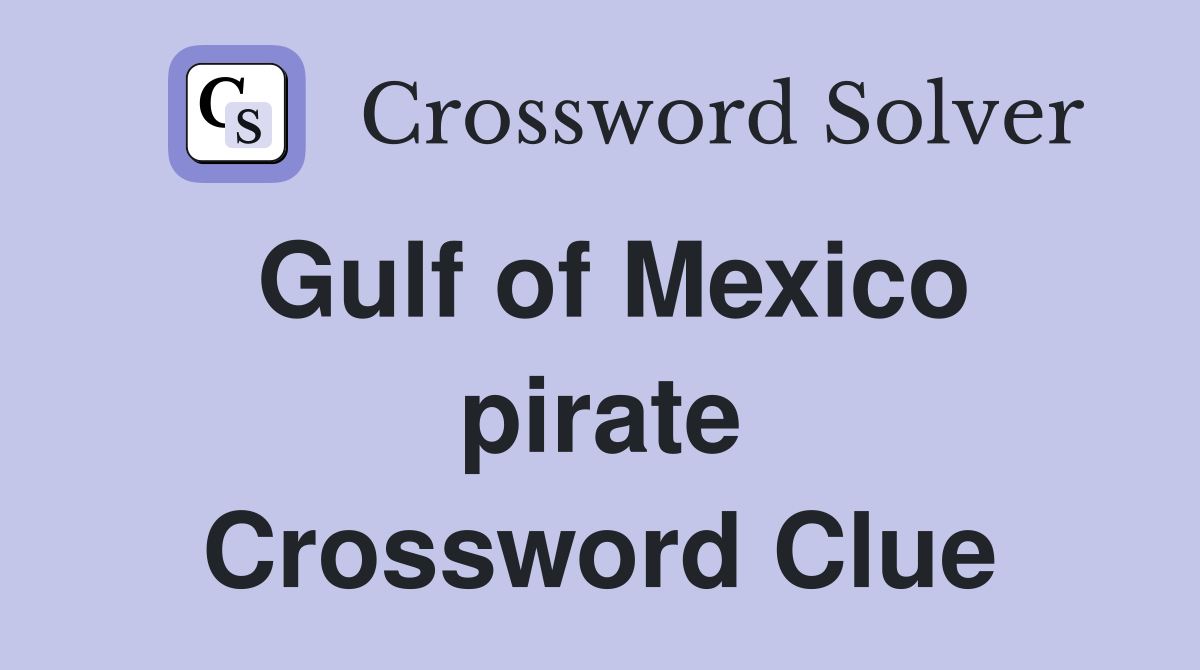 Gulf of Mexico pirate Crossword Clue