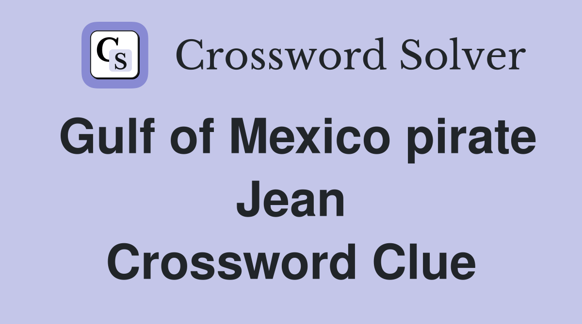 Gulf of Mexico pirate Jean Crossword Clue