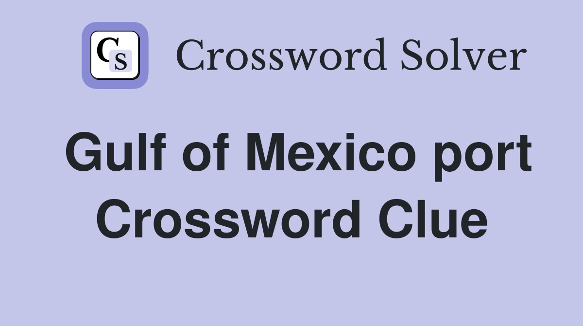 Gulf of Mexico port Crossword Clue