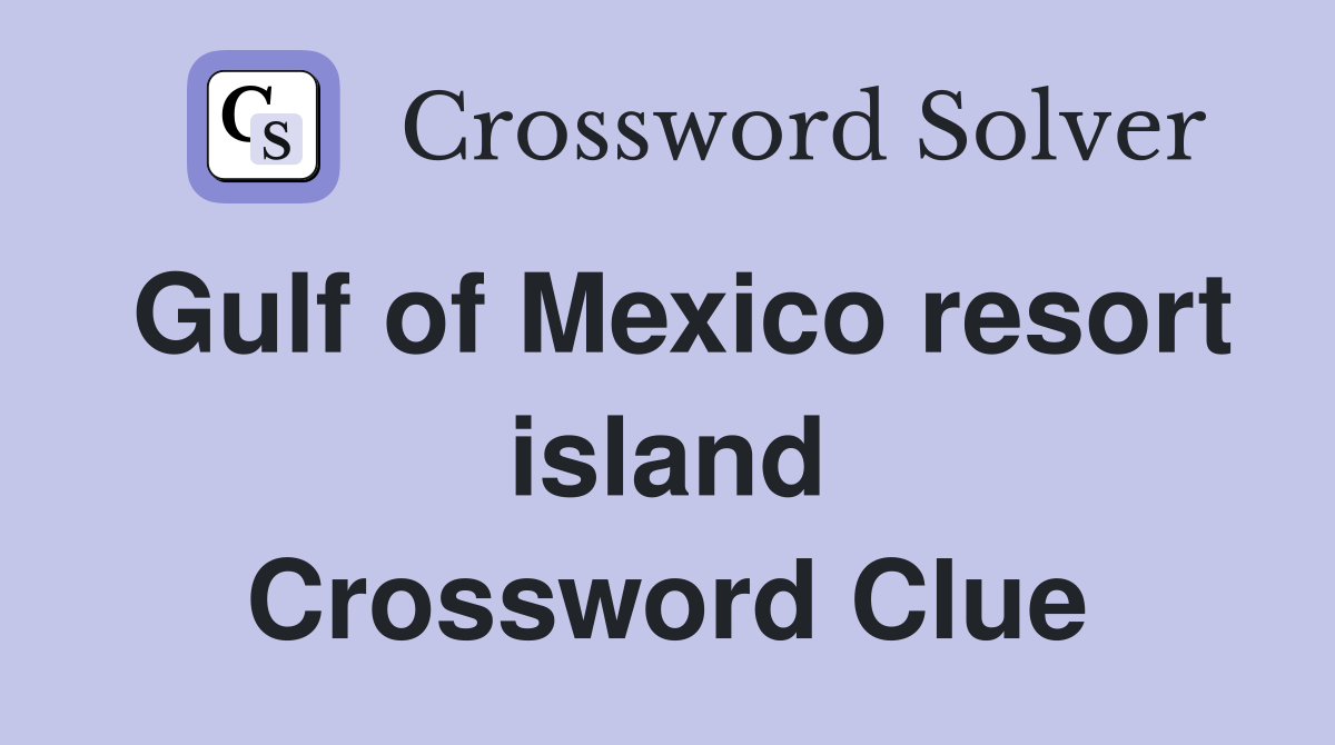Gulf of Mexico resort island Crossword Clue