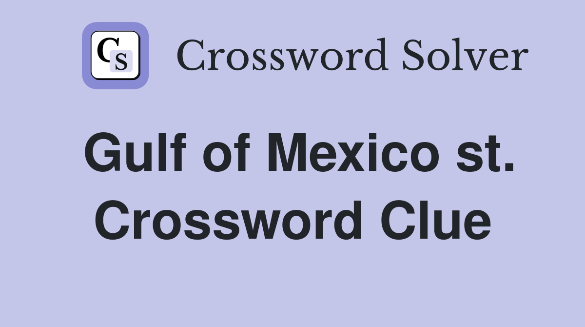 Gulf of Mexico st. Crossword Clue