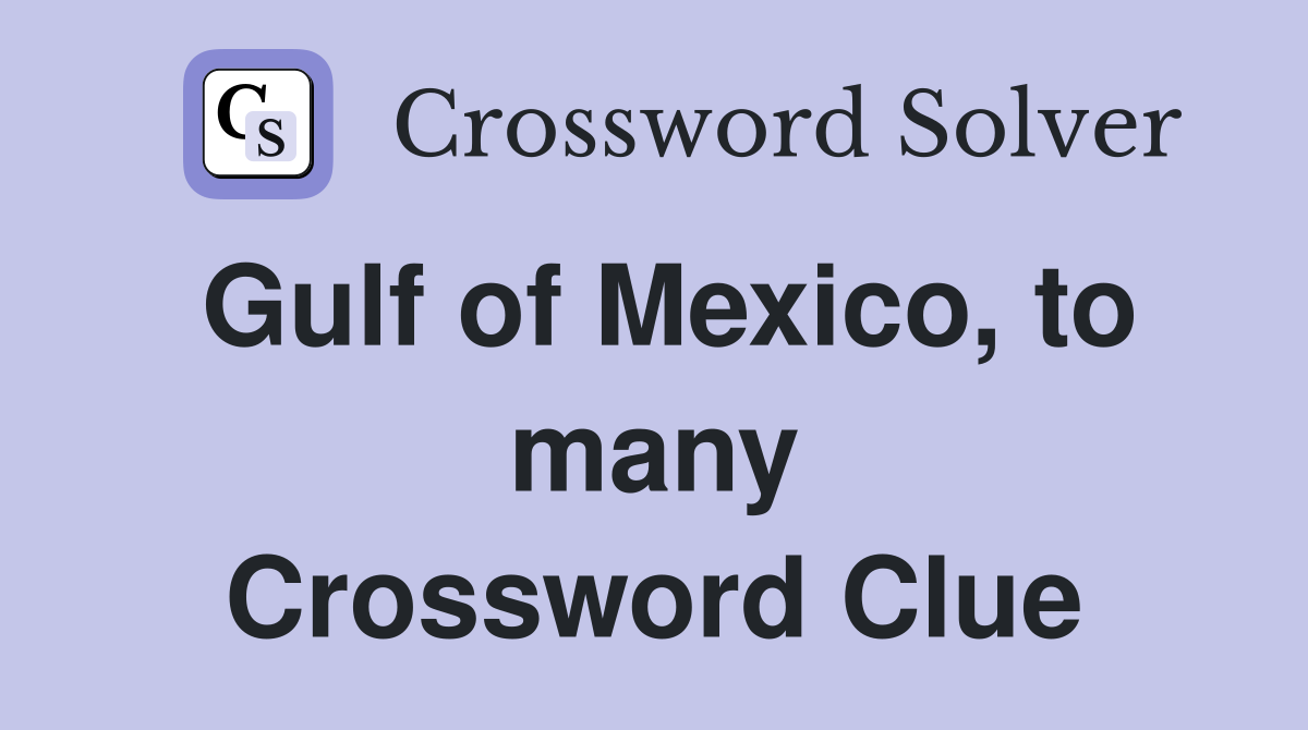 Gulf of Mexico, to many Crossword Clue