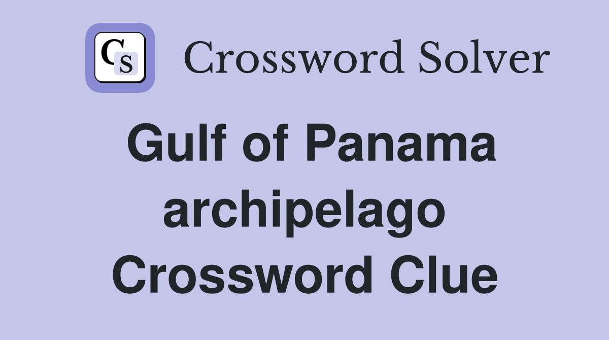 Gulf of Panama archipelago Crossword Clue
