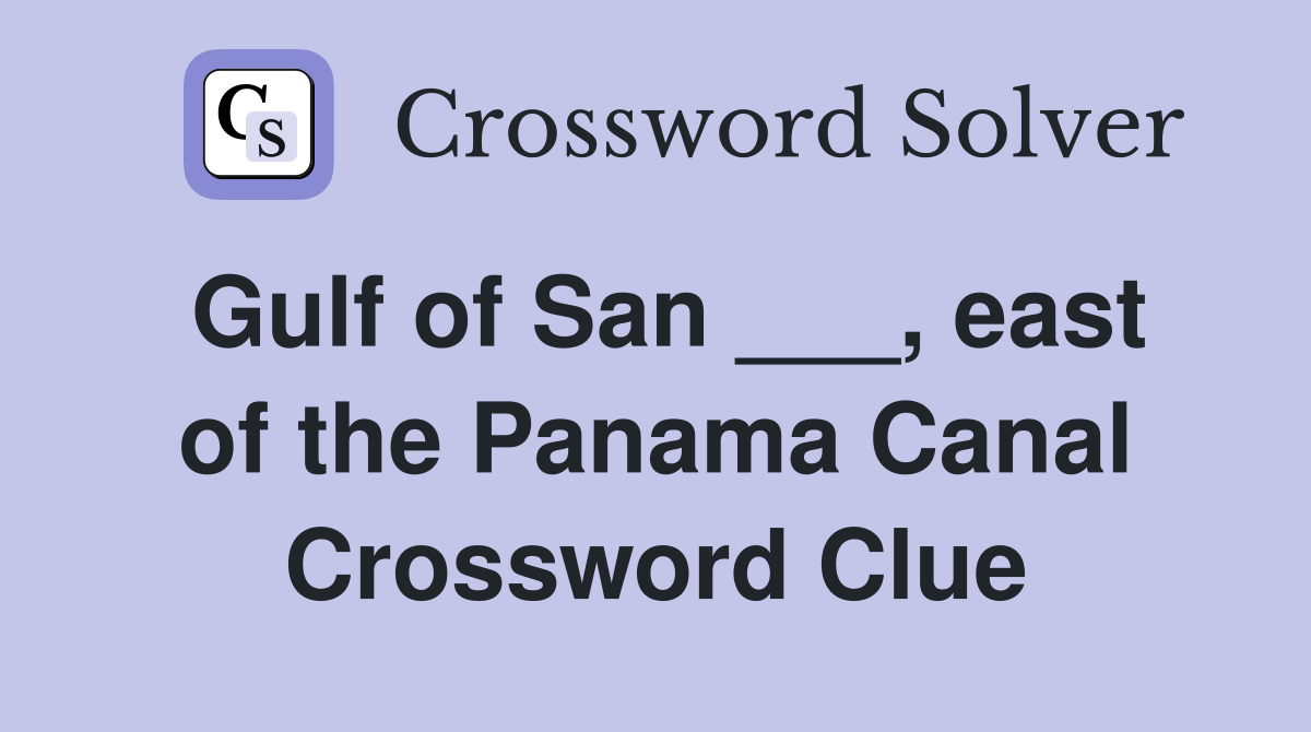 Gulf of San ___, east of the Panama Canal Crossword Clue