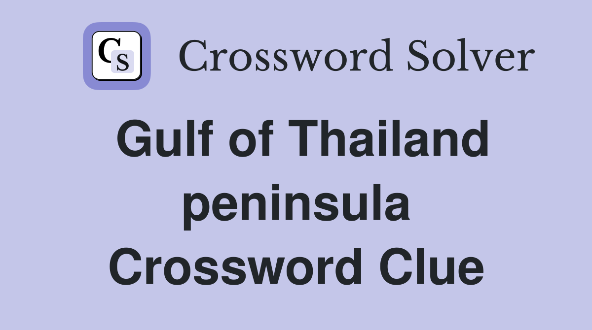 Gulf of Thailand peninsula Crossword Clue