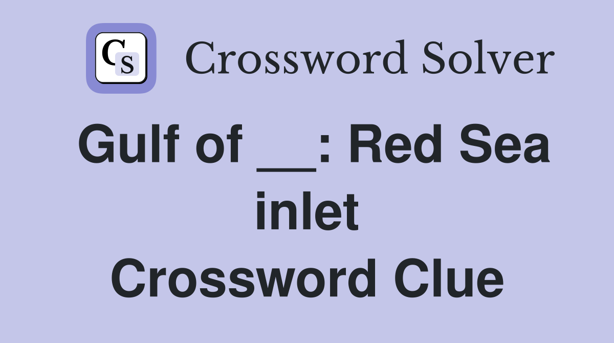 Gulf of __: Red Sea inlet Crossword Clue