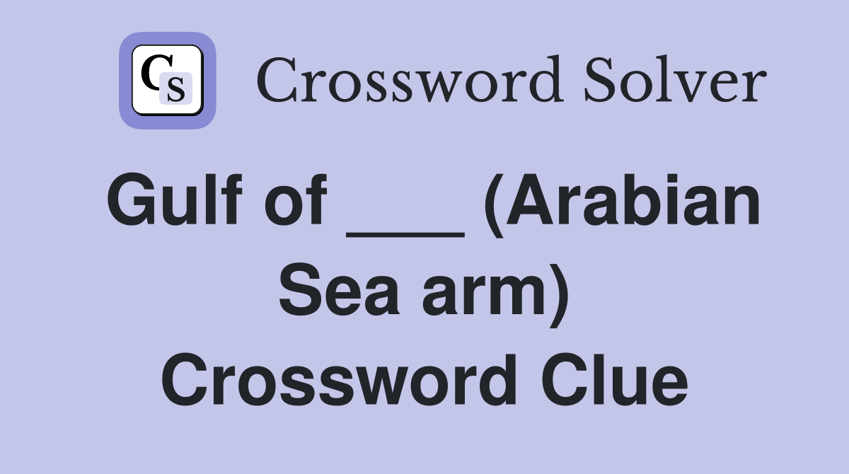 Gulf of ___ (Arabian Sea arm) Crossword Clue