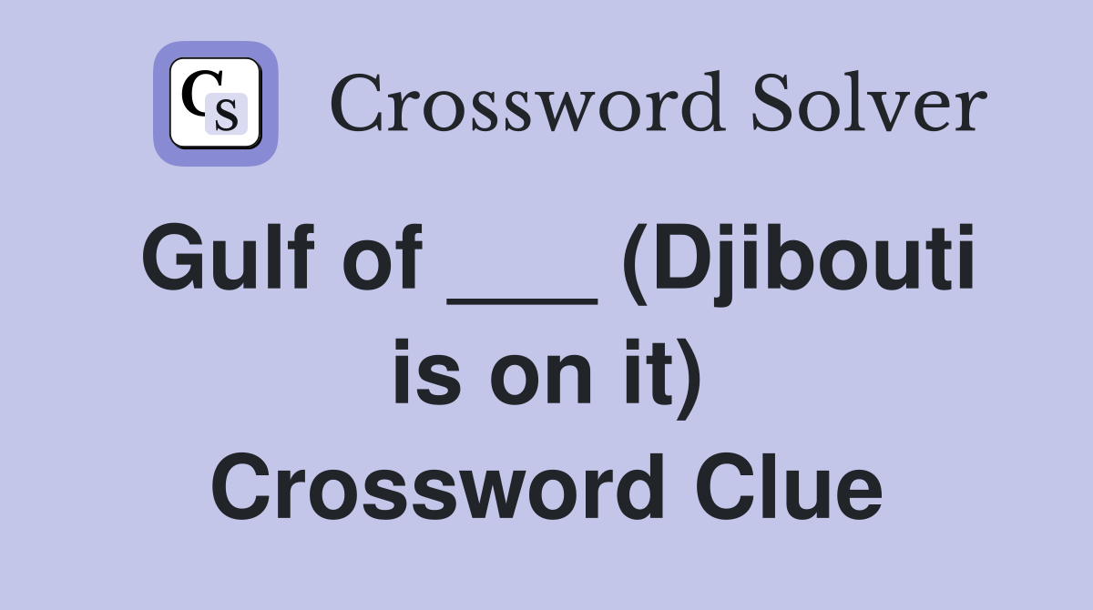 Gulf of ___ (Djibouti is on it) Crossword Clue
