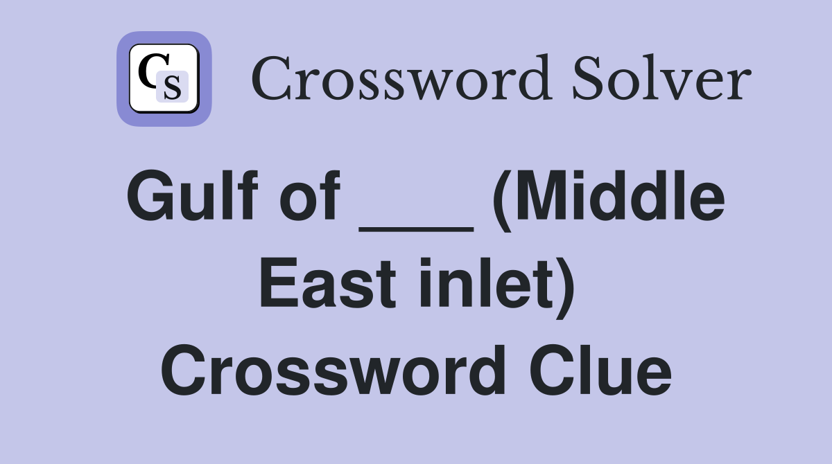 Gulf of ___ (Middle East inlet) Crossword Clue