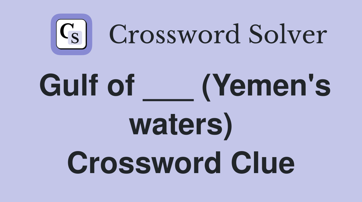 Gulf of ___ (Yemen's waters) Crossword Clue