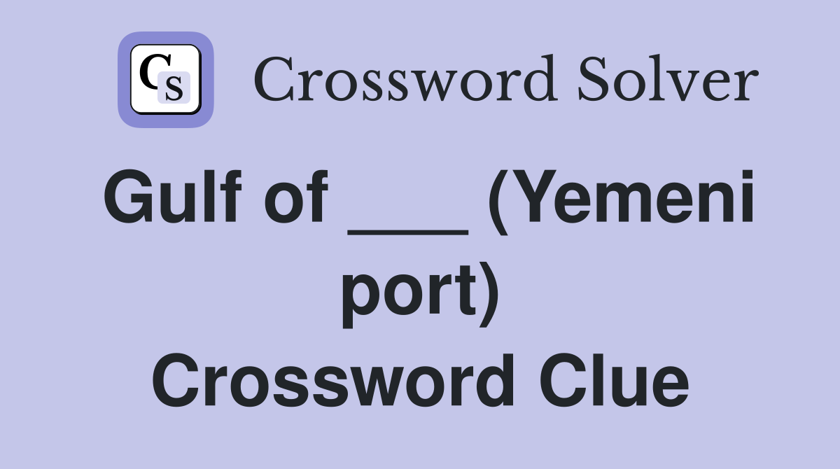 Gulf of ___ (Yemeni port) Crossword Clue