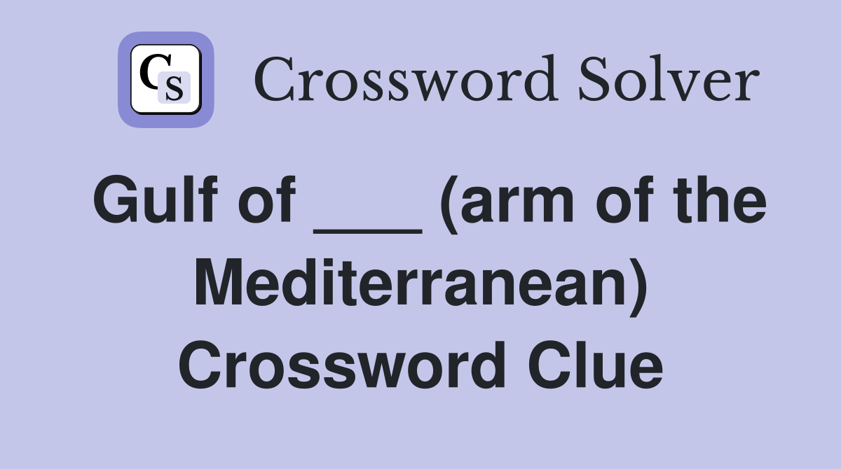Gulf of ___ (arm of the Mediterranean) Crossword Clue