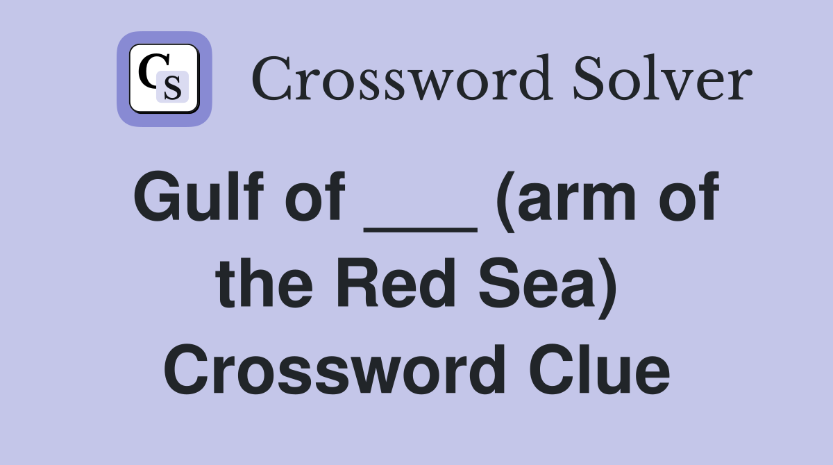 Gulf of ___ (arm of the Red Sea) Crossword Clue