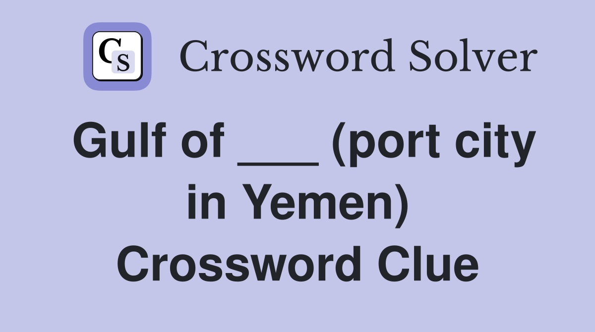 Gulf of ___ (port city in Yemen) Crossword Clue