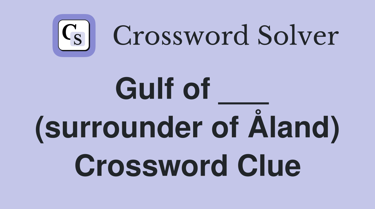 Gulf of ___ (surrounder of Åland) Crossword Clue