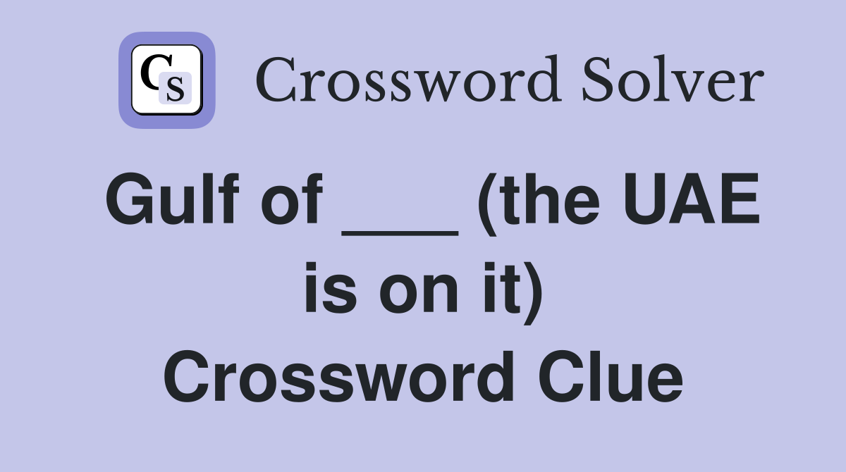 Gulf of ___ (the UAE is on it) Crossword Clue