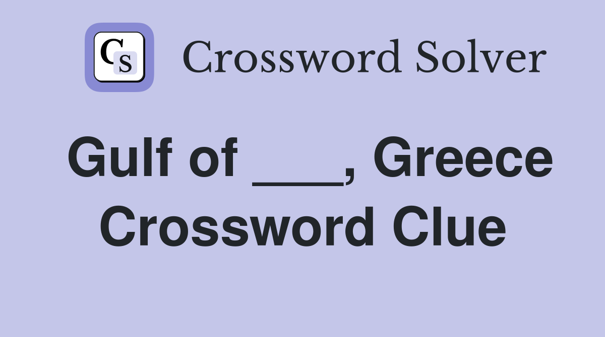 Gulf of ___, Greece Crossword Clue