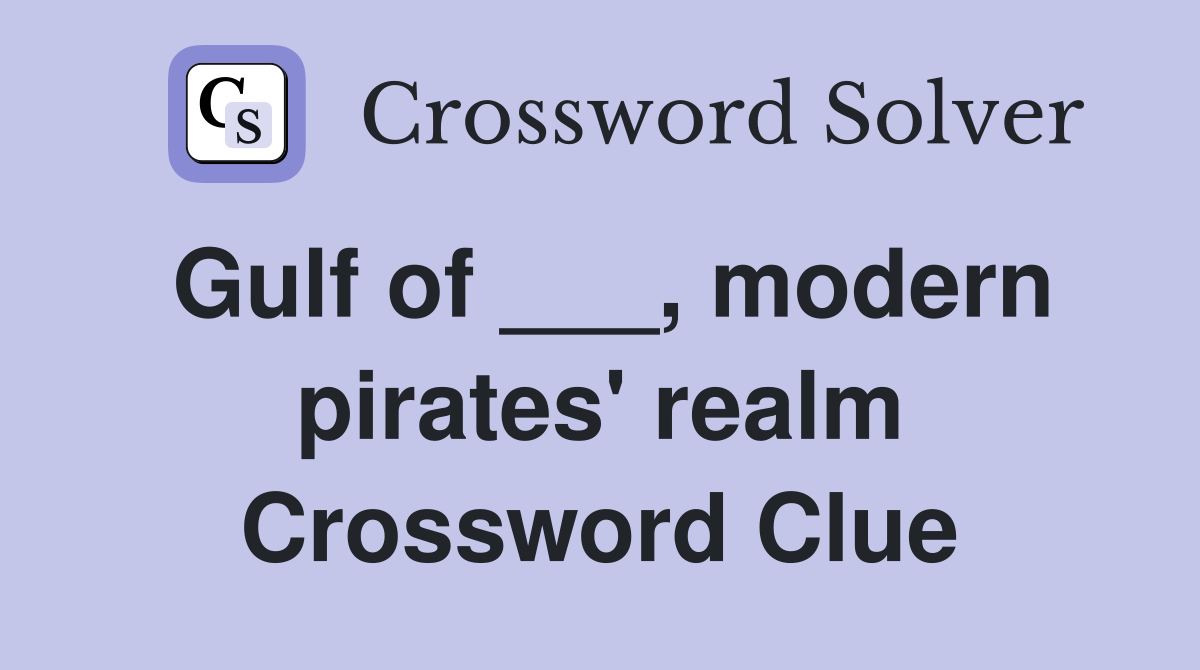 Gulf of ___, modern pirates' realm Crossword Clue