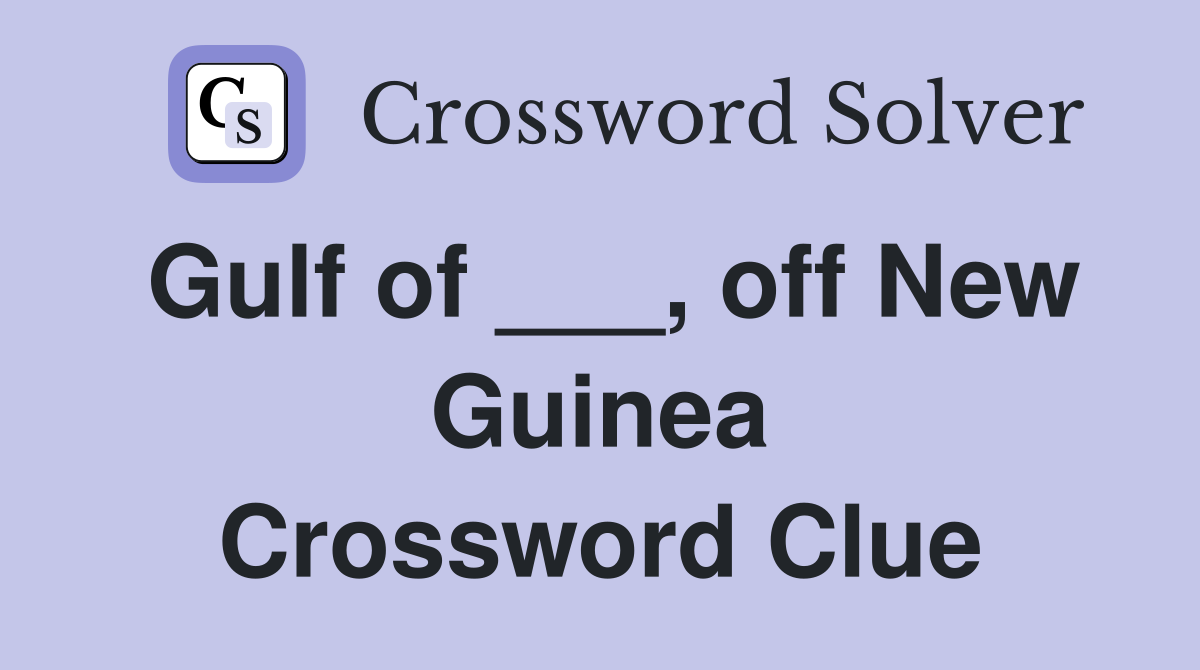 Gulf of ___, off New Guinea Crossword Clue