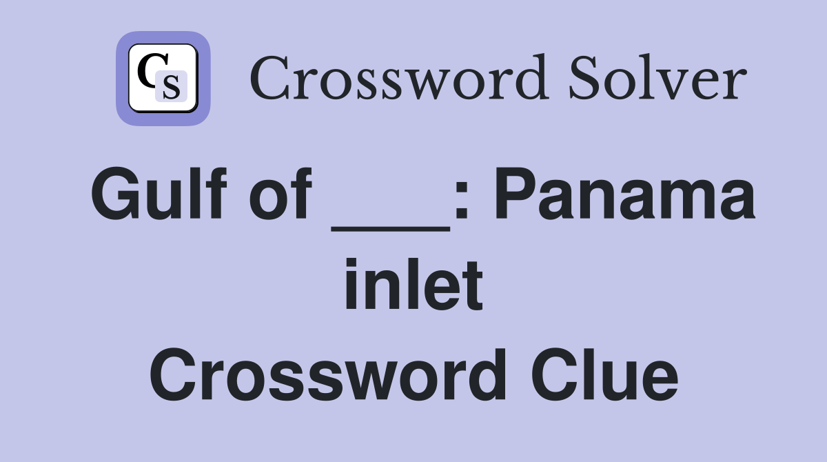 Gulf of ___: Panama inlet Crossword Clue