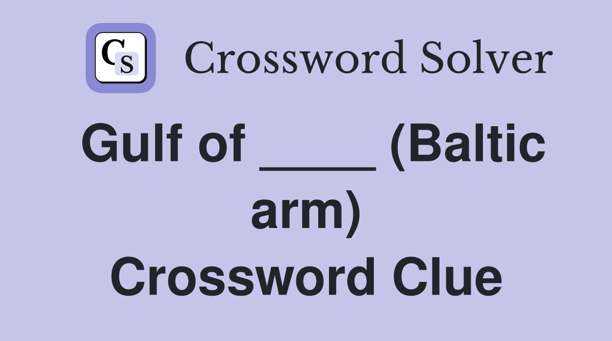 Gulf of ____ (Baltic arm) Crossword Clue