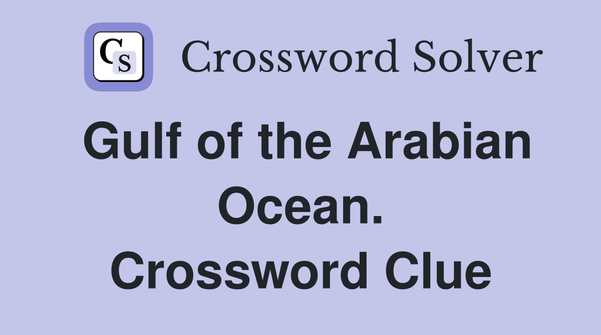 Gulf of the Arabian Ocean. Crossword Clue