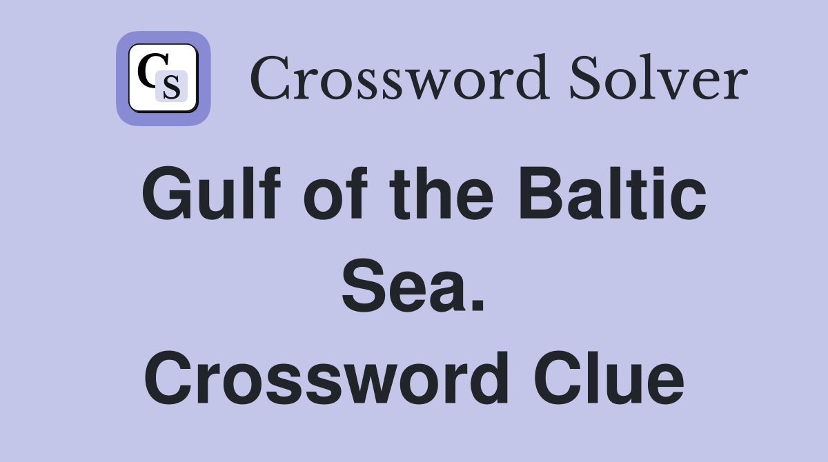 Gulf of the Baltic Sea. Crossword Clue