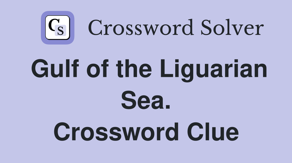 Gulf of the Liguarian Sea. Crossword Clue