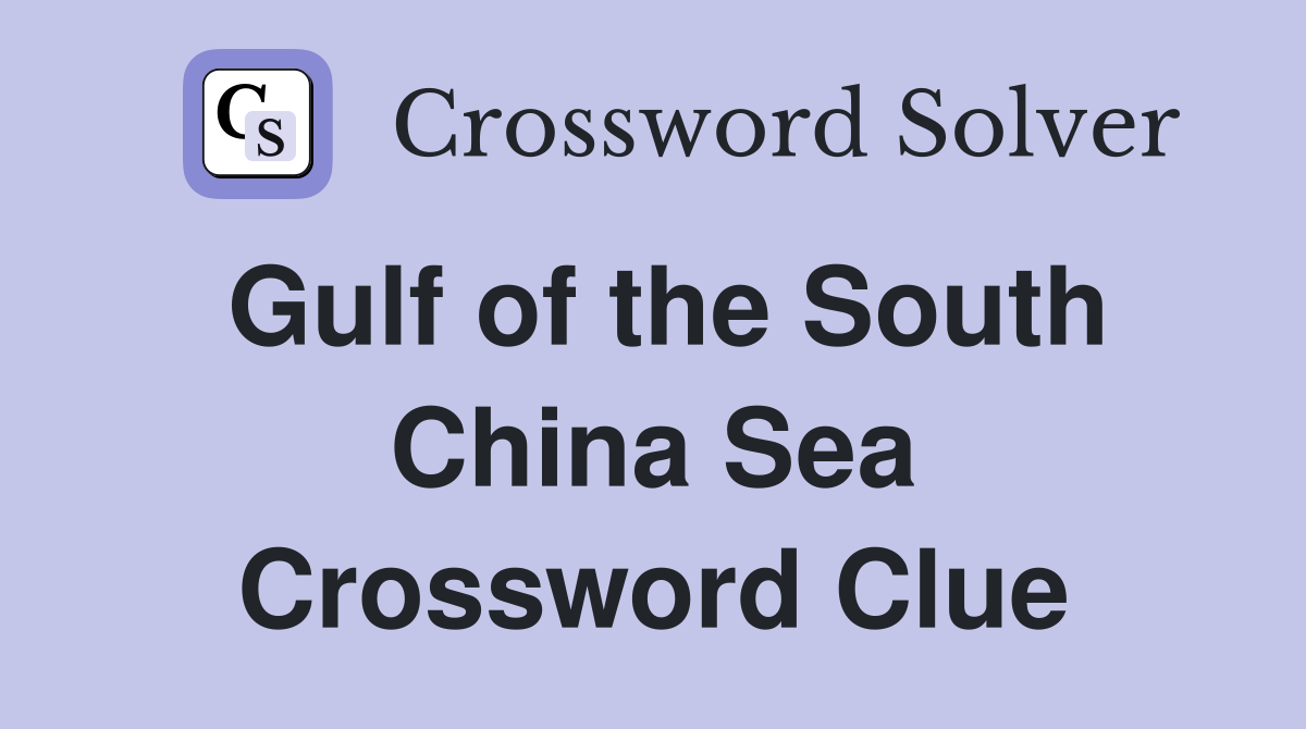 Gulf of the South China Sea Crossword Clue