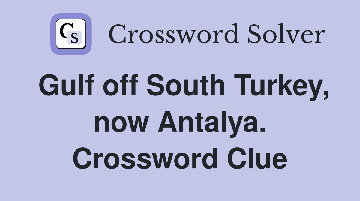 Gulf off South Turkey, now Antalya. Crossword Clue