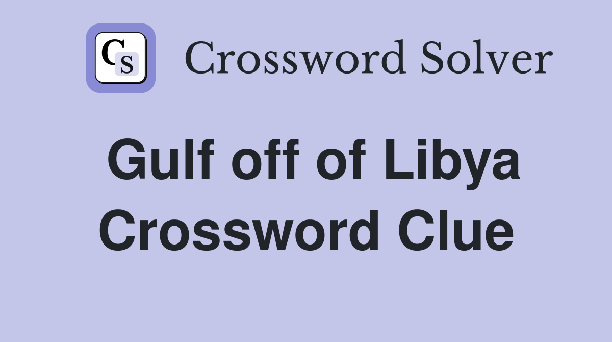 Gulf off of Libya Crossword Clue