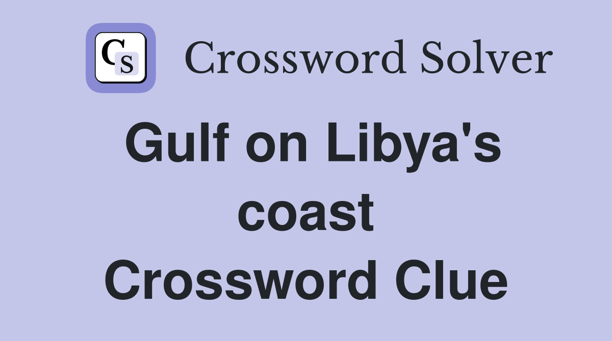 Gulf on Libya's coast Crossword Clue