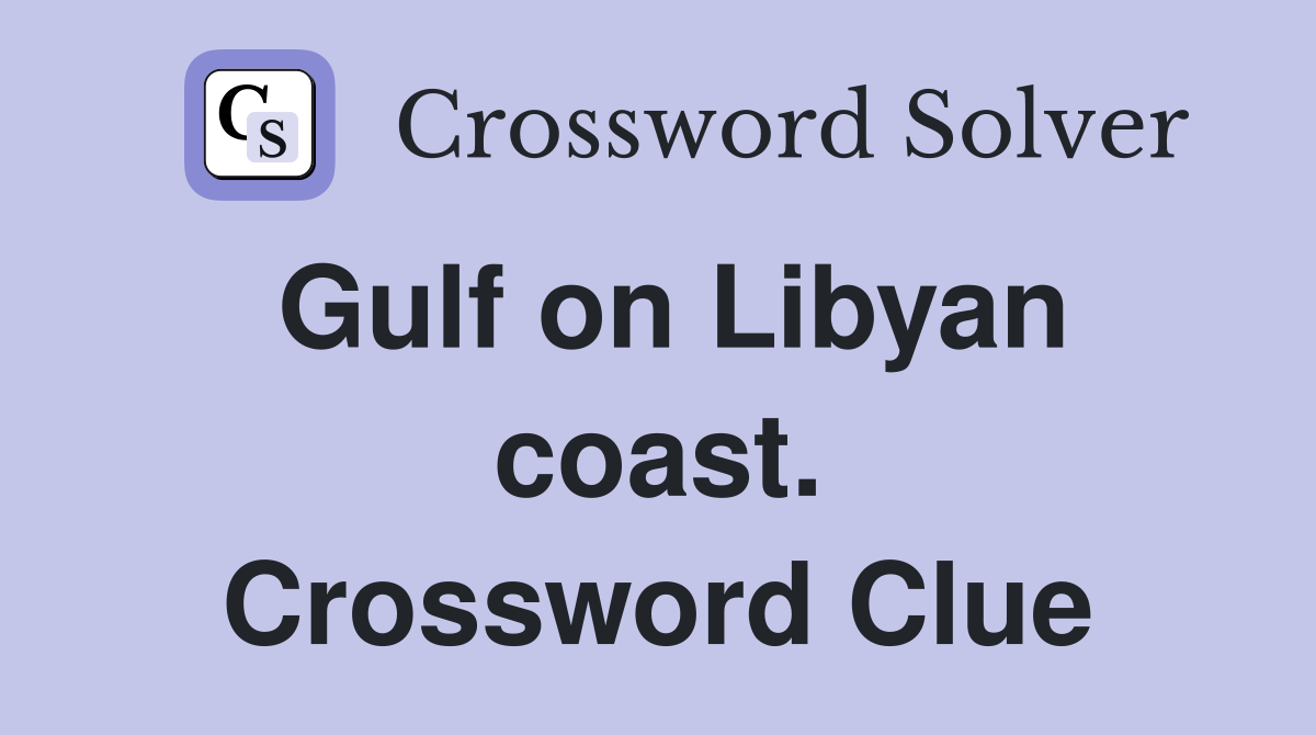 Gulf on Libyan coast. Crossword Clue