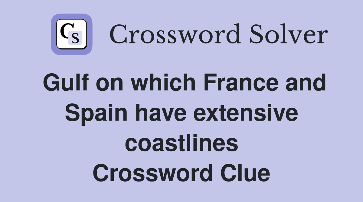 Gulf on which France and Spain have extensive coastlines Crossword Clue