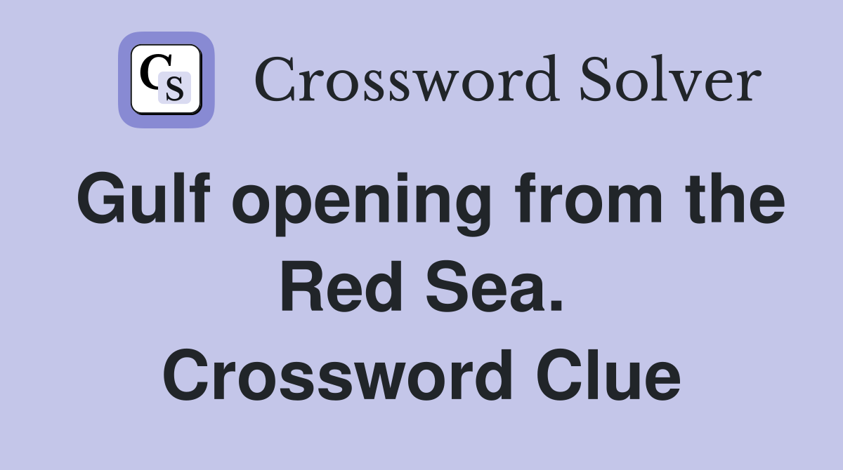 Gulf opening from the Red Sea. Crossword Clue