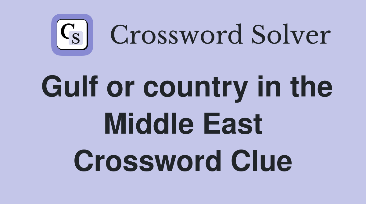Gulf or country in the Middle East Crossword Clue
