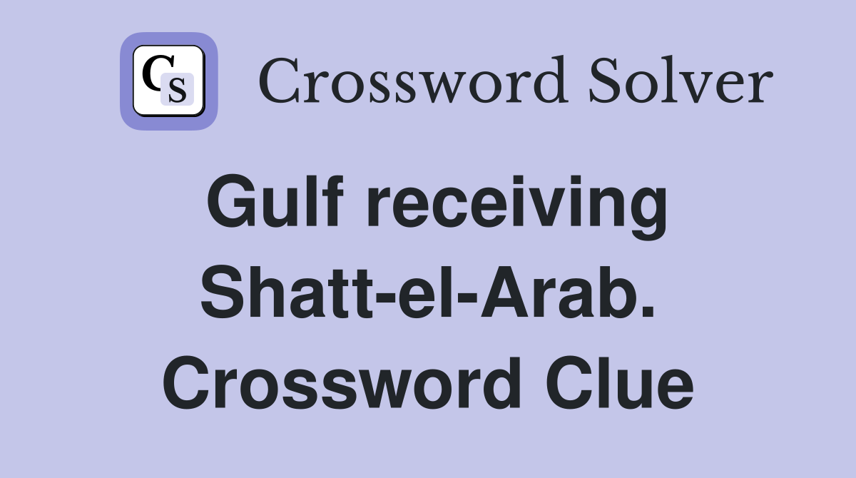 Gulf receiving Shatt-el-Arab. Crossword Clue