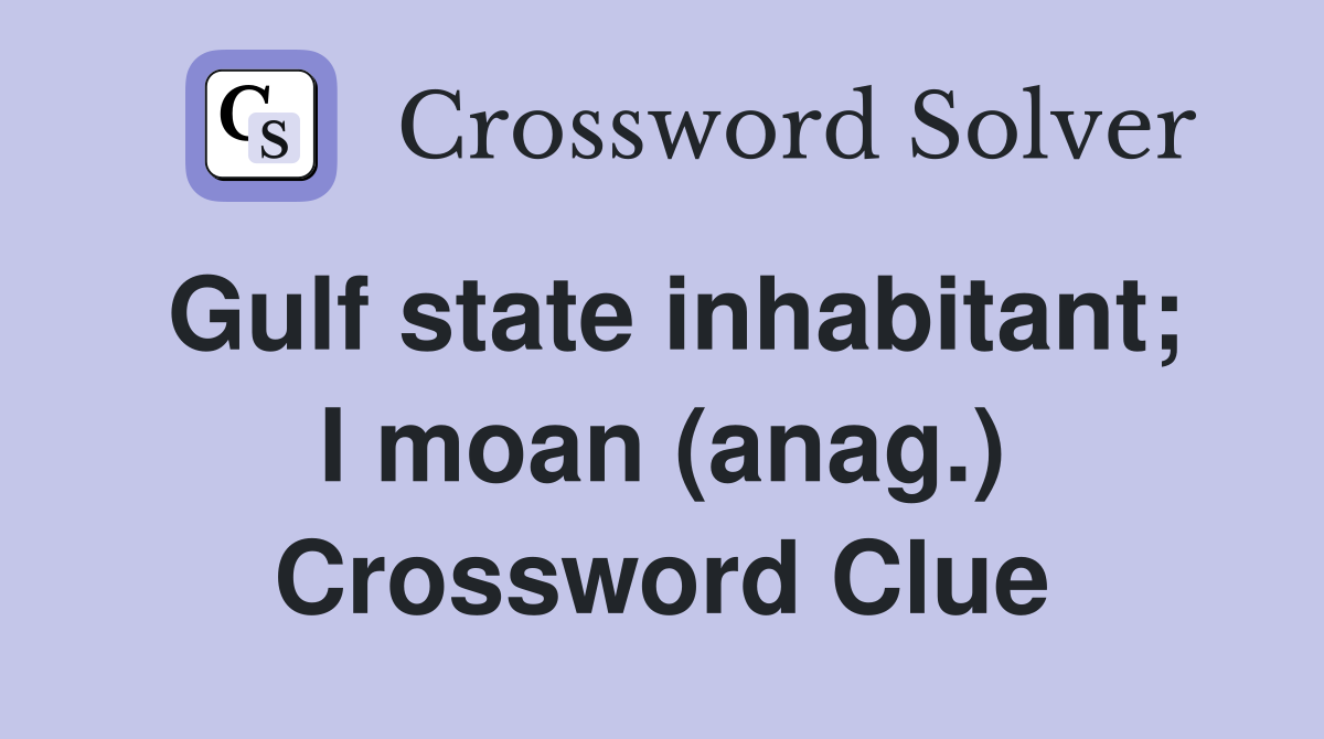 Gulf state inhabitant; I moan (anag.) Crossword Clue