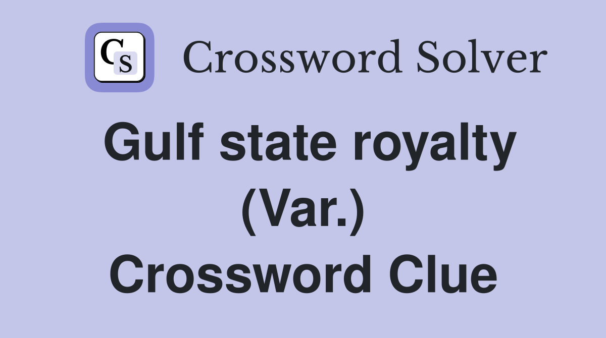 Gulf state royalty (Var.) Crossword Clue