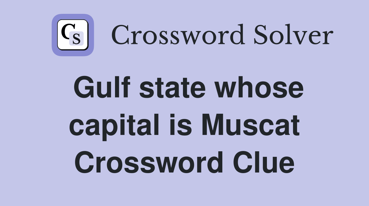 Gulf state whose capital is Muscat Crossword Clue
