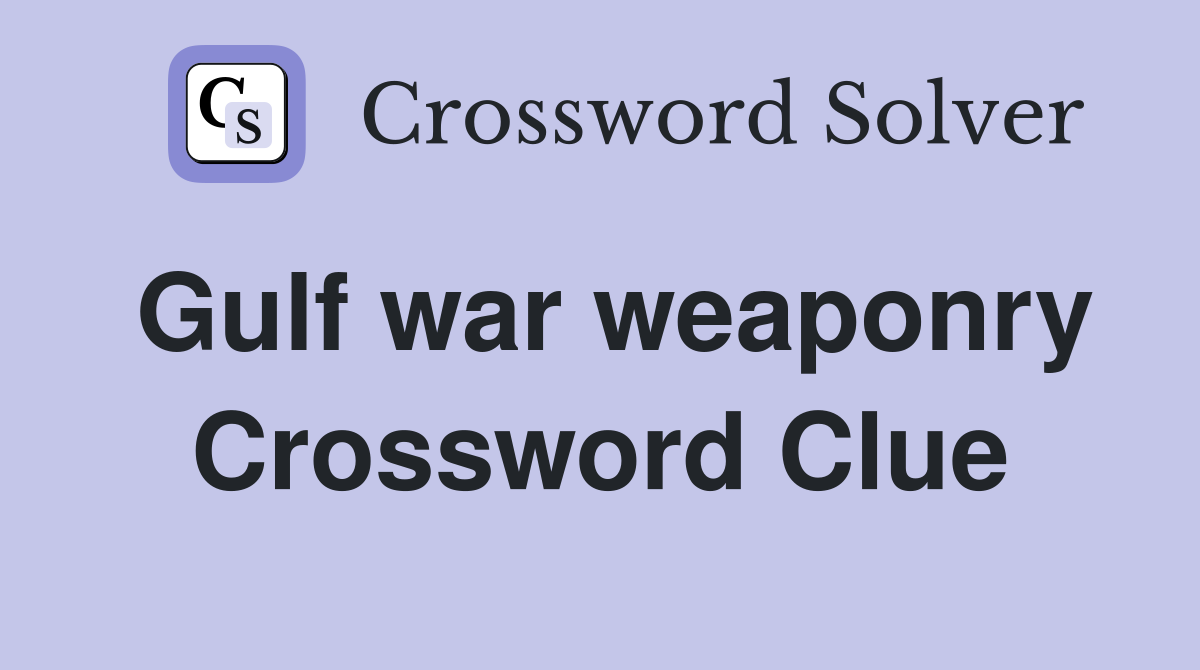 Gulf war weaponry Crossword Clue