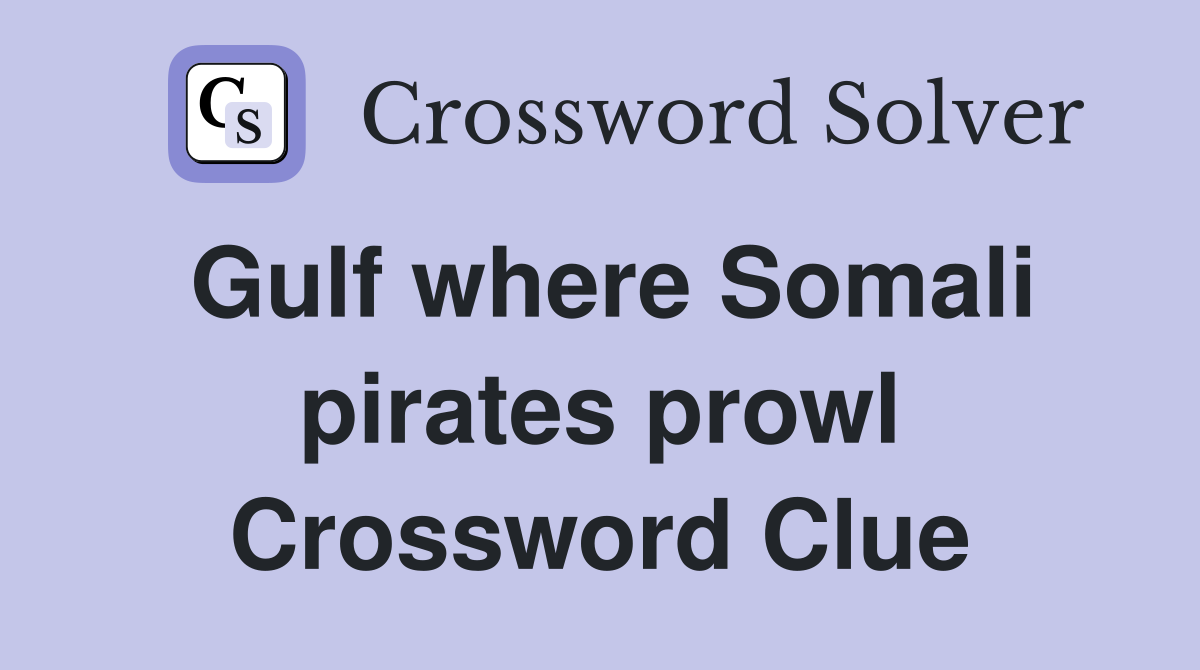 Gulf where Somali pirates prowl Crossword Clue