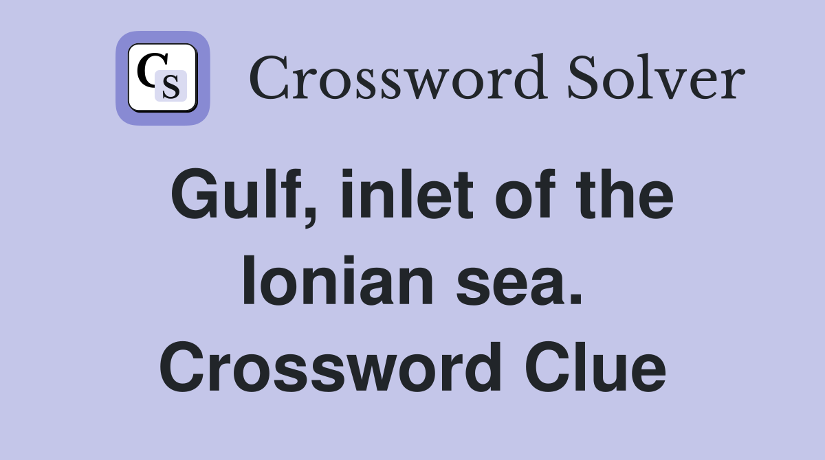Gulf, inlet of the Ionian sea. Crossword Clue