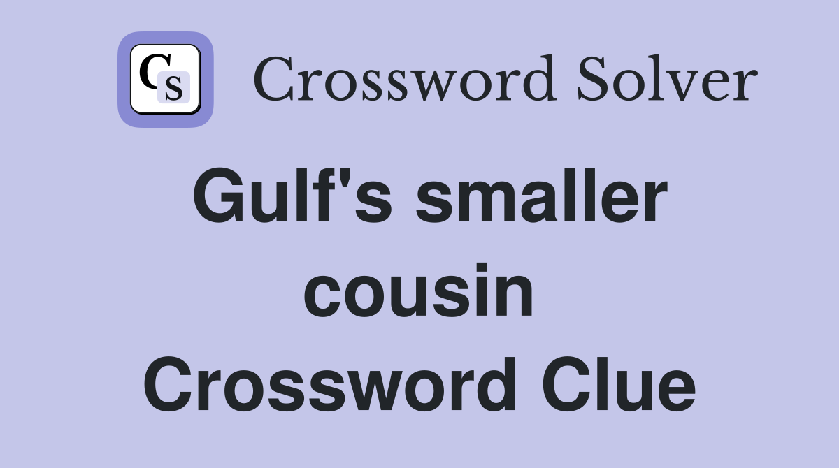 Gulf's smaller cousin Crossword Clue