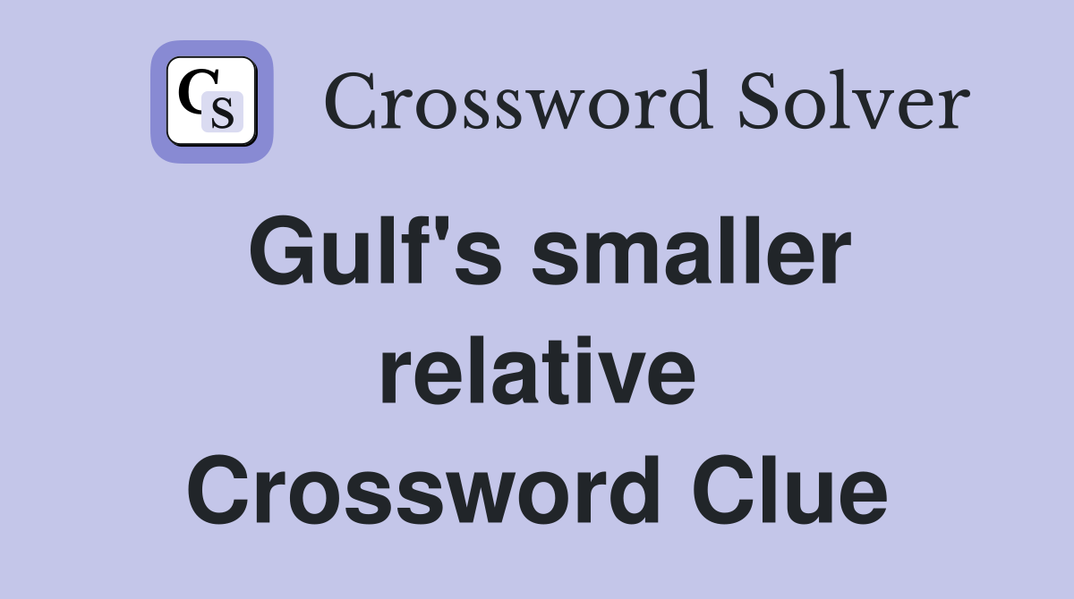 Gulf's smaller relative Crossword Clue