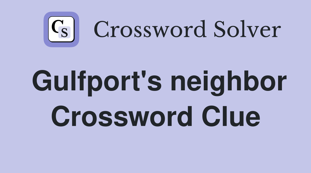 Gulfport's neighbor Crossword Clue