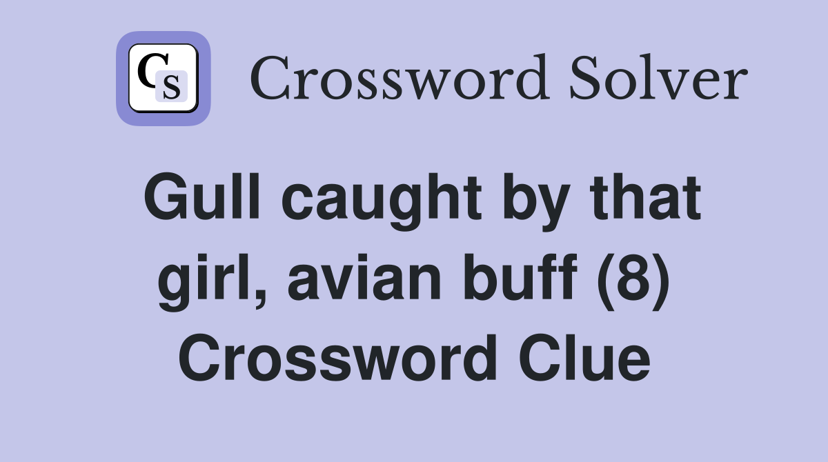Gull caught by that girl, avian buff (8) Crossword Clue